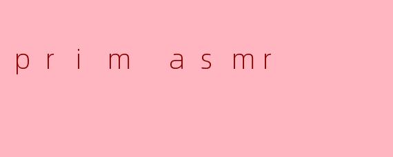 prim asmr